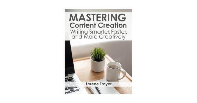 Lorene Troyer - Mastering Content Creation